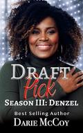 Draft Pick Season III: Denzel by Darie McCoy