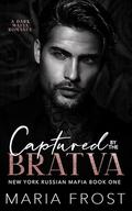 Captured by the Bratva (New York Russian Mafia #1) by Maria Frost