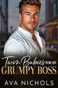 Twin Babies for My Grumpy Boss: An Age Gap, Billionaire, Chef Romance by Ava Nichols