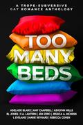 Too Many Beds: A Trope-Subversive Gay Romance Anthology by Adelaide Blaike, Amy Campbell