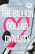 The Billion Dollar Dynasty (Heirs to the Throne #1) by Dominique Davis