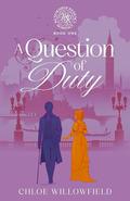 A Question Of Duty (Weatherbys Regency Romance #1) by Chloe Willowfield