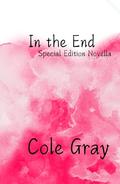 In The End: Special Edition Novella by Cole Gray