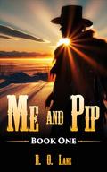 Me and Pip: Book 1 by R. O. Lane