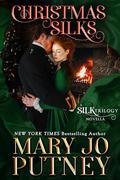 Christmas Silks: A Silk Trilogy Novella by Mary Jo Putney