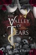 The Valley of Tears (Forgotten Kingdom Chronicles #5) by Isabella Khalidi