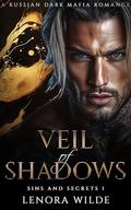 Veil of Shadows: Enemies to Lovers Forced Proximity Dark Mafia Romance (Sins and Secrets #1) by Lenora Wilde