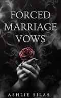 Forced Marriage Vows : An Enemies to Lovers Mafia Romance by Ashlie Silas