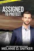 Assigned to Protect (Danger in Destiny #7) by Melanie D. Snitker