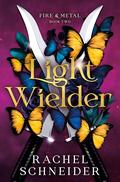Light Wielder (Fire & Metal #2) by Rachel Schneider