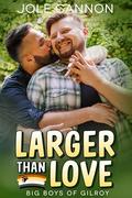 Larger than Love (Big Boys of Gilroy #1) by Jole Cannon