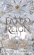 Fated Reign (Fated Born #2) by Kristin L. Hamblin