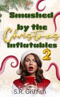Smashed by the Christmas Inflatables 2 by S.R. Griffith