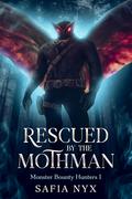 Rescued by the Mothman (Monster Bounty Hunters #1) by Safia Nyx