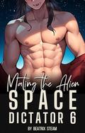 Mating the Alien Space Dictator 6 by Beatrix Steam