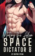 Mating the Alien Space Dictator 8 by Beatrix Steam