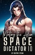 Mating the Alien Space Dictator 10 by Beatrix Steam