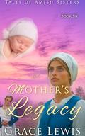 A Mother's Legacy: Inspirational Amish Romance (Tales of Amish Sisters #6) by Grace Lewis