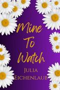 Mine To Watch: A Small Town Stalker Romance (The Aster #2) by Julia Eichenlaub