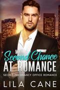 My Second Chance at Romance: Secret Pregnancy Office Romance (Billionaire Lovers #2) by Lila Cane