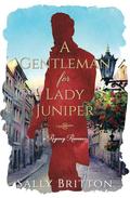 A Gentleman for Lady Juniper: A Regency Romance (Clairvoir Castle Romances #6) by Sally Britton
