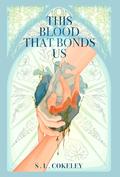 This Blood that Bonds Us (This Blood That Binds Us #4) by S.L. Cokeley