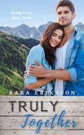 Truly Together: A Really Truly Standalone Novel by Kara Eriksson