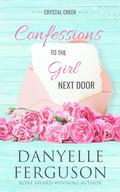 Confessions to the Girl Next Door (Crystal Creek #1) by Danyelle Ferguson