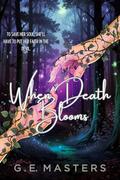 When Death Blooms (Deal with the Devil Duet #2) by G.E. Masters