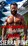 Mountain Man's Snowed-In City Girl (Cascade Peaks Mountain Men #4) by Sierra Pine