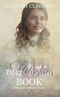 The Christmas Book: A Clean Historical Western Romance (The Christmas Train #2) by Kaitlynn Clarkson