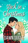 Stuck in Christmas (Holiday Magic #1) by Dawn Dugle