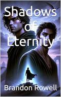 Shadows of Eternity (Eternal Eclipse #5) by Brandon Rowell