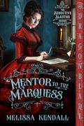 Mentor to the Marquess (Seductive Sleuths #2) by Melissa Kendall
