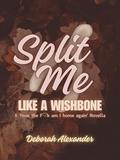 Split Me like a Wishbone: A 'How the F♡k am I home again' Novella by Deborah Alexander