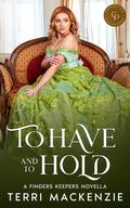 To Have and to Hold: A Finders Keepers Novella (Finders Keepers #3.6) by Terri Mackenzie