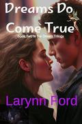 Dreams Do Come True (The Dream Trilogy #2) by Larynn Ford