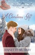 A Christmas Gift: A Washington Island Christmas Novella by Annette M. Irby