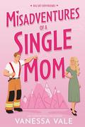 Misadventures Of A Single Mom by Vanessa Vale