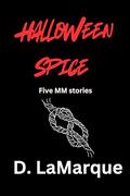Halloween Spice: Five MM Stories (Halloween MM Kink BDSM Bondage Erotica #6) by D LaMarque