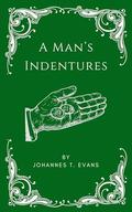 A Man's Indentures by Johannes T. Evans