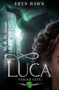 Luca (Veiled City #3) by Eryn Hawk