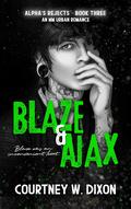 Blaze & Ajax (Alpha's Rejects #3) by Courtney W. Dixon