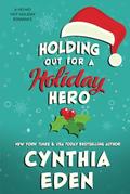 Holding Out For A Holiday Hero by Cynthia Eden