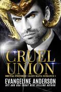 Cruel Union: A Dark Alien Mafia Romance (Brutal Universe #1) by Reese Dante