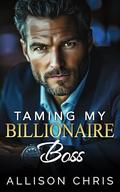 Taming My Billionaire Boss by Allison Chris