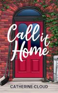 Call It Home by Catherine Cloud