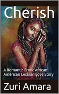 Cherish: A Romantic Erotic African American Lesbian Love Story by Zuri Amara