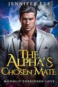 The Alpha's Chosen Mate: A Fated Mate Rejected Mate Paranormal Werewolf Romance by Jennifer Eve