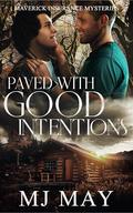 Paved With Good Intentions (Maverick Insurance Mysteries #4) by M.J. May